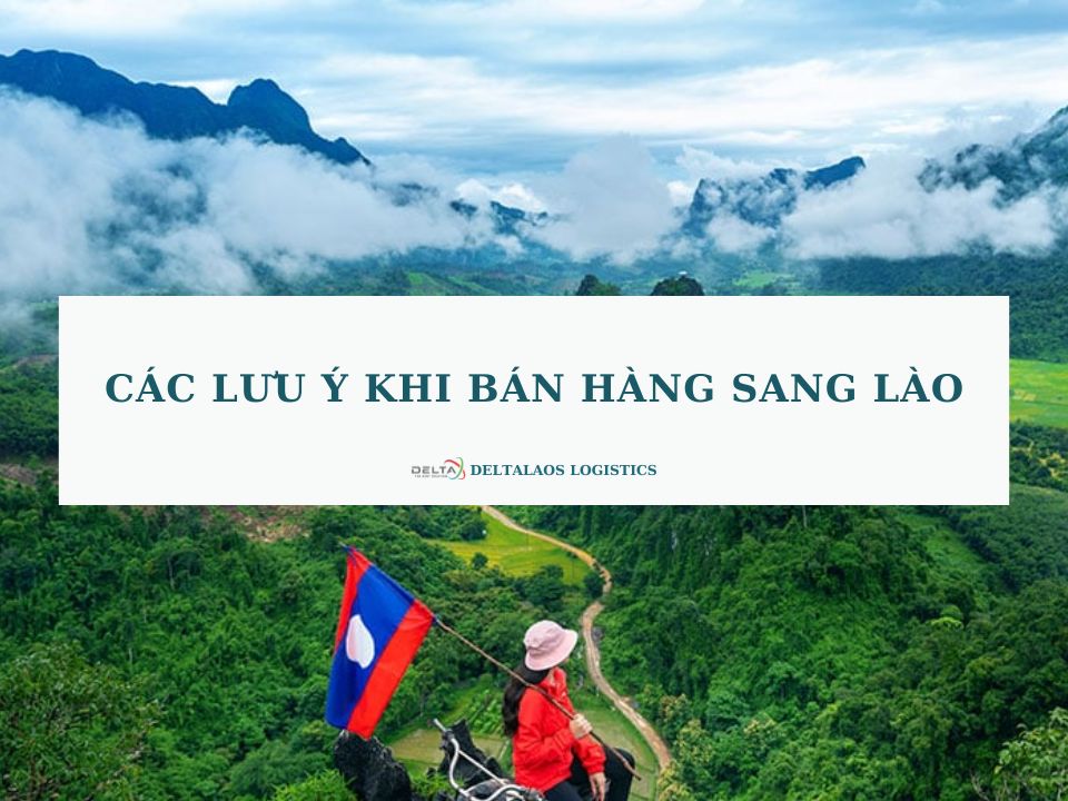 Các lưu ý khi bán hàng sang Lào trong năm 2024