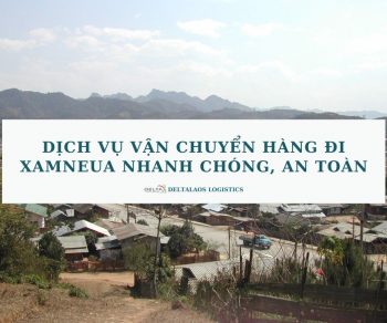 Dịch vụ vận chuyển hàng đi Xamneua nhanh chóng, an toàn