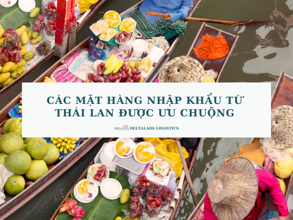 Các mặt hàng nhập khẩu từ Thái Lan được ưu chuộng hiện nay