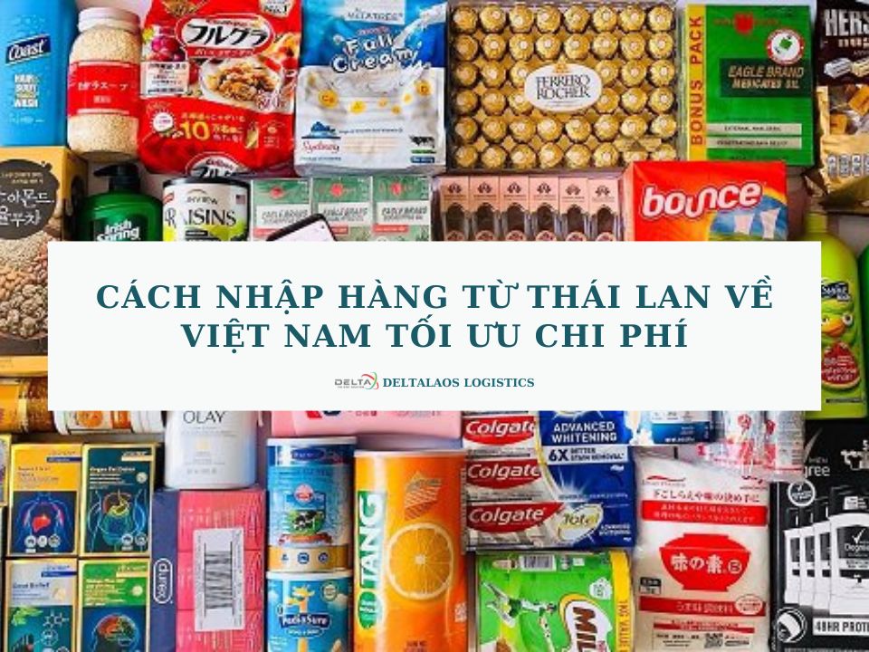 Cách nhập hàng từ Thái Lan về Việt Nam tối ưu chi phí