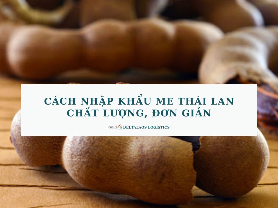 Cách nhập khẩu me Thái Lan chất lượng, đơn giản