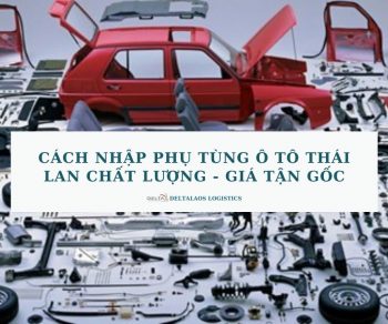 Cách nhập phụ tùng ô tô Thái Lan chất lượng – GIÁ TẬN GỐC