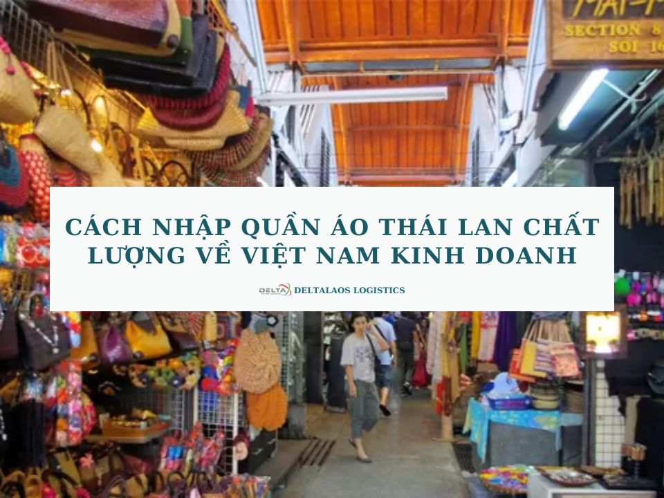 Cách nhập quần áo Thái Lan chất lượng về Việt Nam kinh doanh