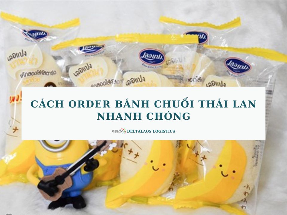 Cách order bánh chuối Thái Lan nhanh chóng, giá SIÊU HỜI