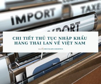 Chi tiết thủ tục nhập khẩu hàng Thái Lan về Việt Nam đơn giản