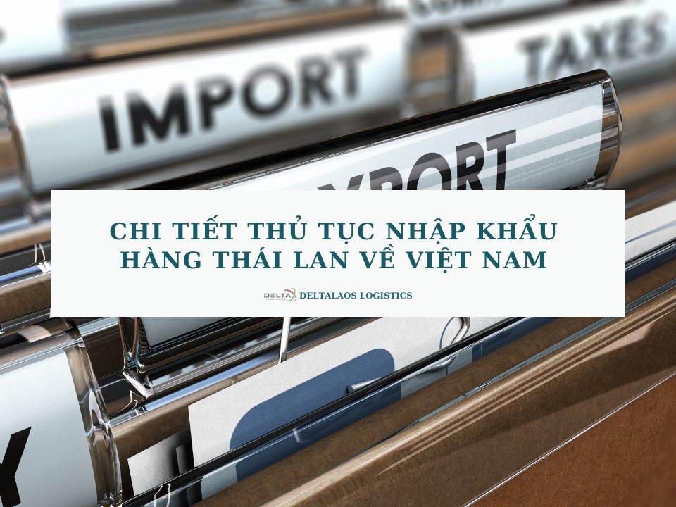 Chi tiết thủ tục nhập khẩu hàng Thái Lan về Việt Nam đơn giản