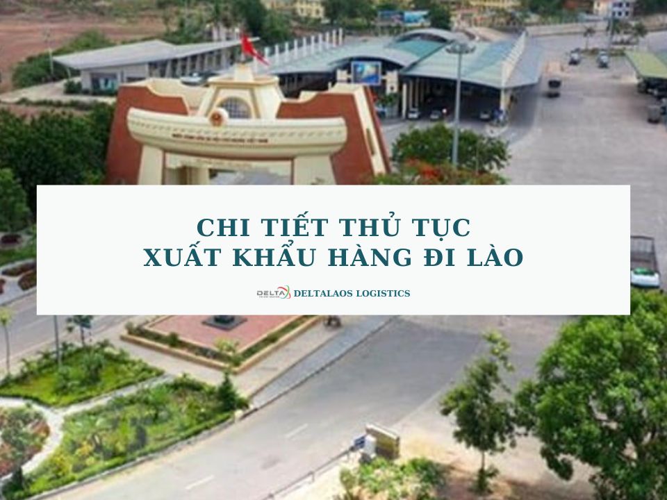 Chi tiết thủ tục xuất khẩu hàng đi Lào mới nhất 2024