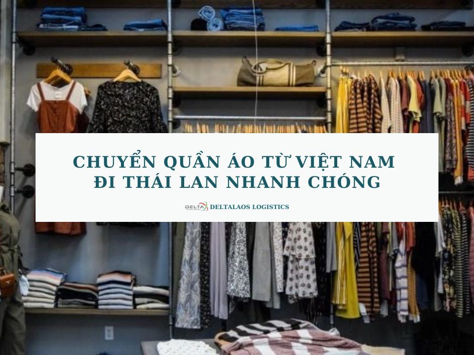 Chuyển quần áo từ Việt Nam đi Thái Lan nhanh chóng