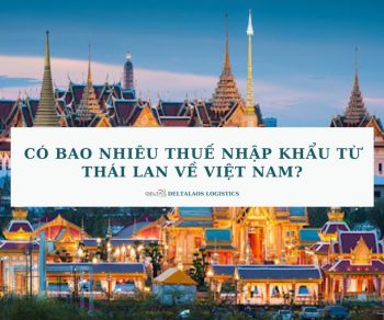 Có bao nhiêu thuế nhập khẩu từ Thái Lan về Việt Nam?