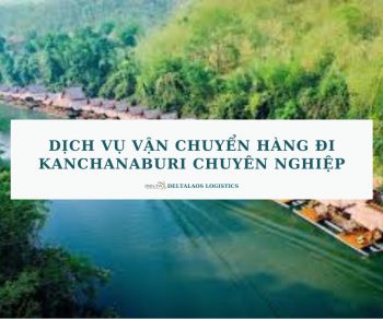 Dịch vụ vận chuyển hàng đi Kanchanaburi chuyên nghiệp, trọn gói