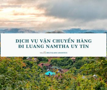 Dịch vụ vận chuyển hàng đi Luang Namtha uy tín, an toàn