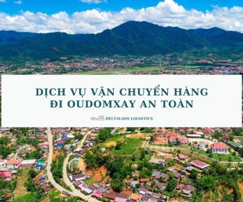 Dịch vụ vận chuyển hàng đi Oudomxay an toàn, giá rẻ