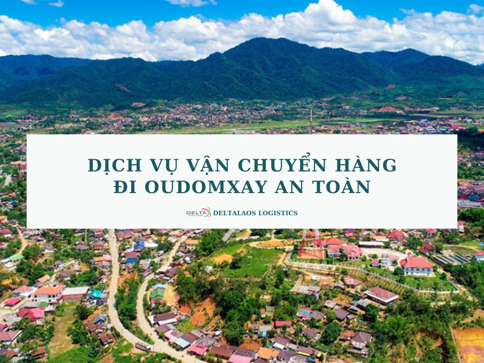 Dịch vụ vận chuyển hàng đi Oudomxay an toàn, giá rẻ