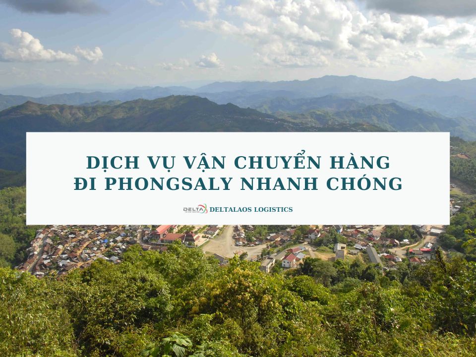 Dịch vụ vận chuyển hàng đi Phongsaly nhanh chóng, giá rẻ