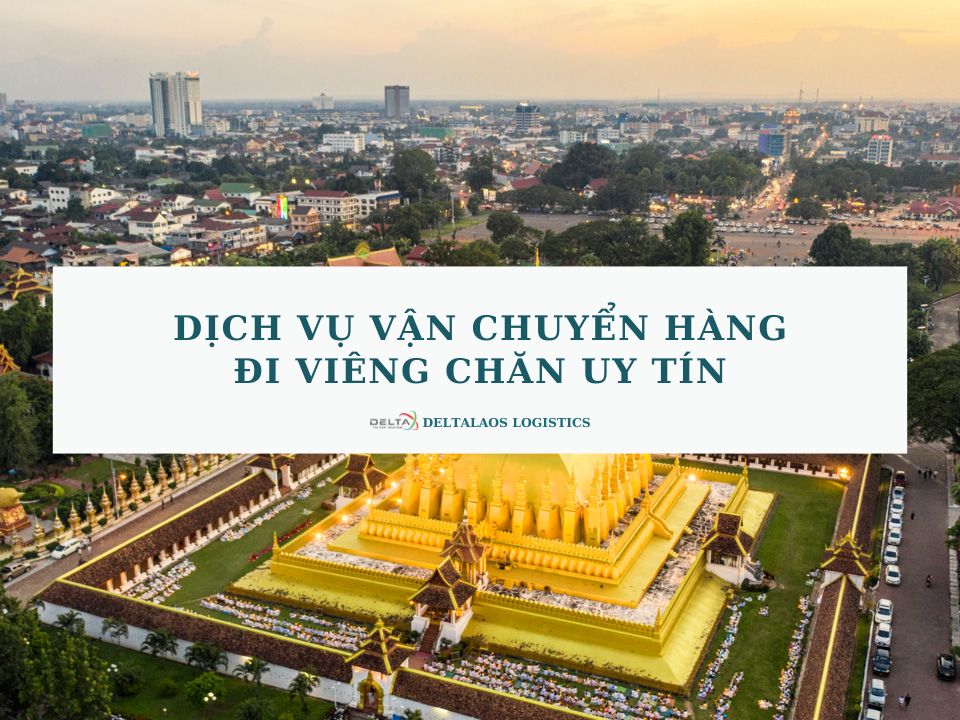 Dịch vụ vận chuyển hàng đi Viêng Chăn uy tín