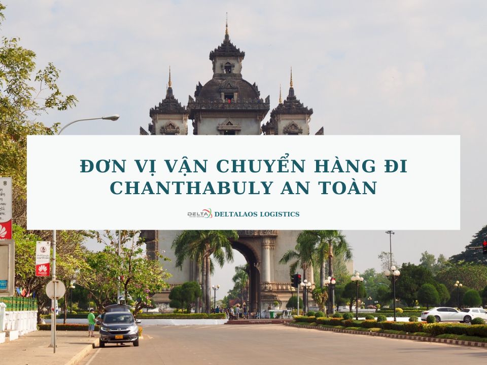 Đơn vị vận chuyển hàng đi Chanthabuly an toàn