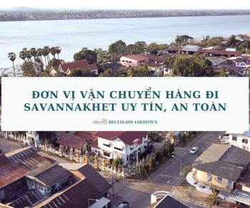 Đơn vị vận chuyển hàng đi Savannakhet uy tín, an toàn