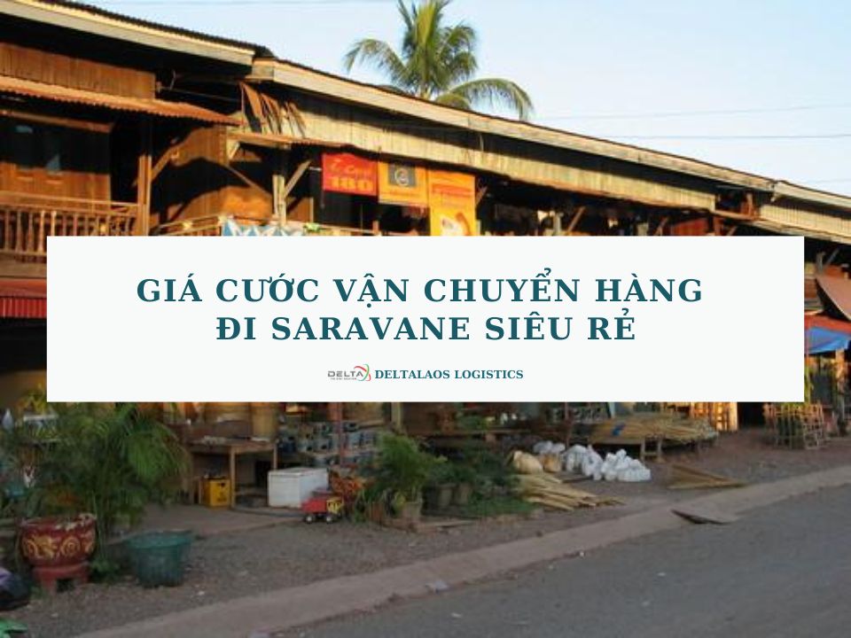 Giá cước vận chuyển hàng đi Saravane siêu rẻ