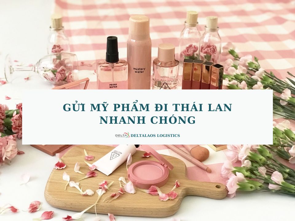 Gửi mỹ phẩm đi Thái Lan đơn giản, nhanh chóng