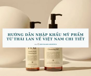 Hướng dẫn nhập khẩu mỹ phẩm từ Thái Lan về Việt Nam chi tiết