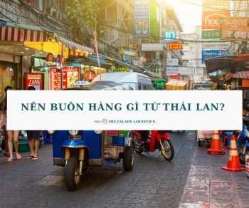 Nên buôn hàng gì từ Thái Lan? Cách nhập hàng Thái Lan nhanh chóng