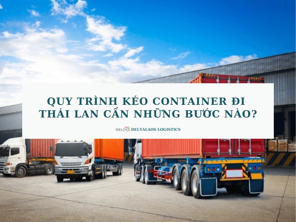 Quy trình kéo Container đi Thái Lan cần những bước nào?