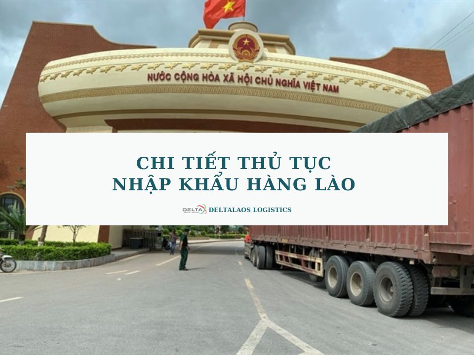 Thủ tục nhập khẩu hàng Lào bao gồm những gì?