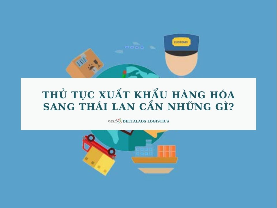 Thủ tục xuất khẩu hàng hóa sang Thái Lan cần những gì?