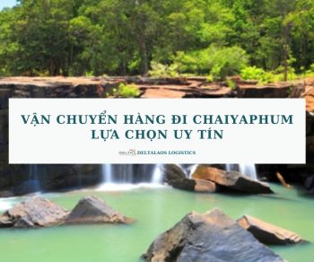 Vận chuyển hàng đi Chaiyaphum – Lựa chọn uy tín