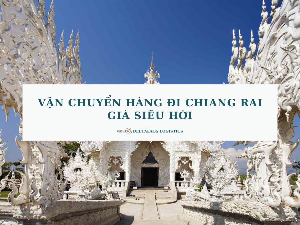 Vận chuyển hàng đi Chiang Rai – GIÁ SIÊU HỜI