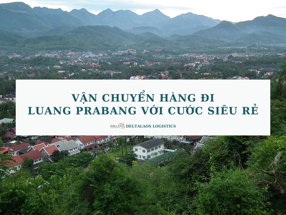 Vận chuyển hàng đi Luang Prabang với giá cước siêu rẻ