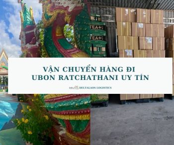 Vận chuyển hàng đi Ubon Ratchathani uy tín, hiệu quả