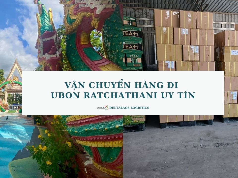 Vận chuyển hàng đi Ubon Ratchathani uy tín, hiệu quả