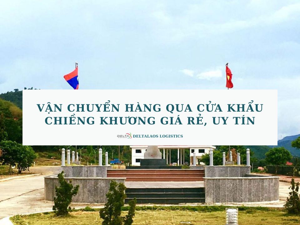 Vận chuyển hàng qua cửa khẩu Chiềng Khương giá rẻ, uy tín