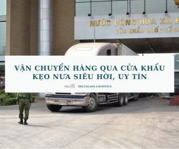 Vận chuyển hàng qua cửa khẩu Kẹo Nưa siêu hời, uy tín