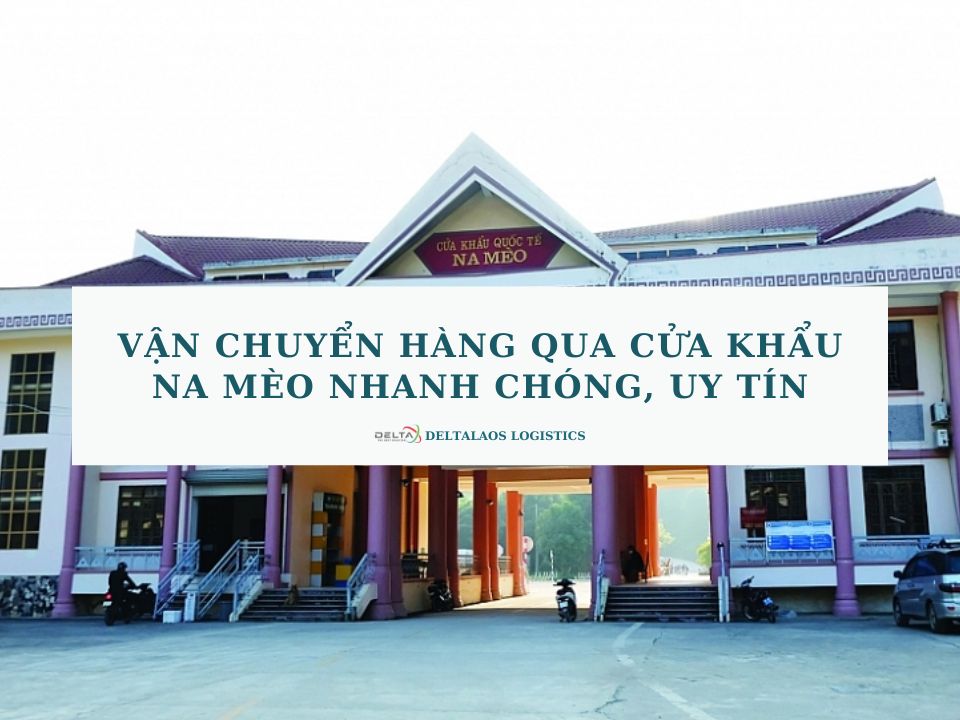 Vận chuyển hàng qua cửa khẩu Na Mèo nhanh chóng, uy tín