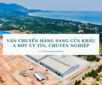 Vận chuyển hàng sang cửa khẩu A Đớt uy tín, chuyên nghiệp