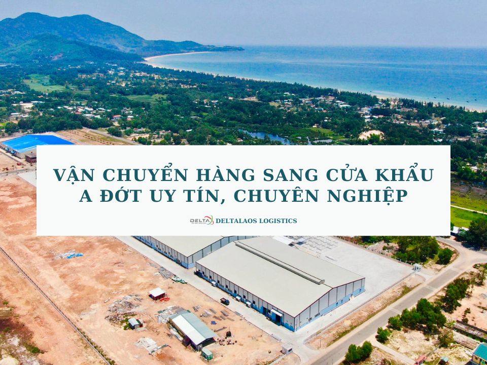 Vận chuyển hàng sang cửa khẩu A Đớt uy tín, chuyên nghiệp