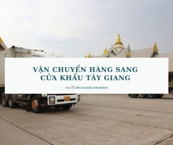 Vận chuyển hàng sang cửa khẩu Tây Giang GIÁ SIÊU HỜI