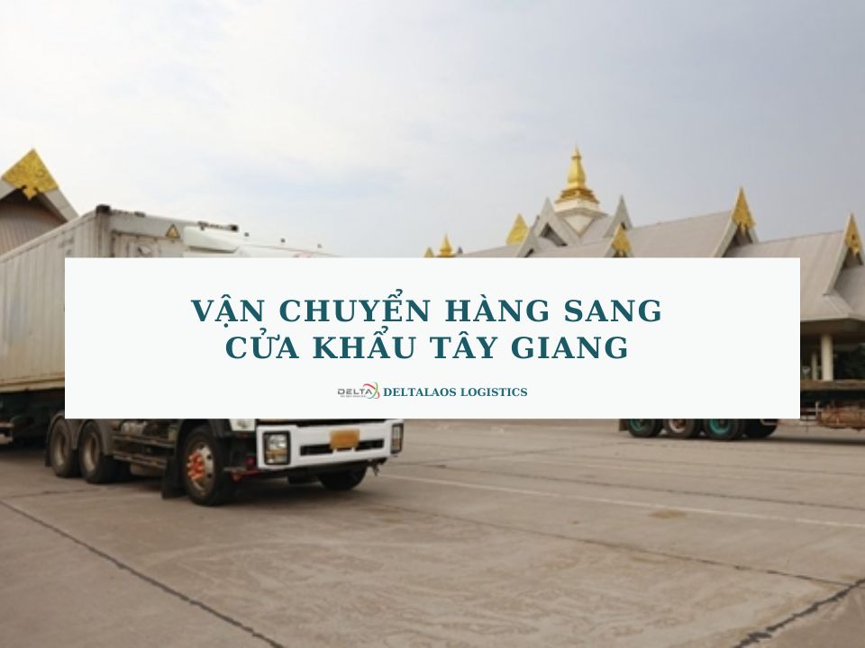 Vận chuyển hàng sang cửa khẩu Tây Giang GIÁ SIÊU HỜI