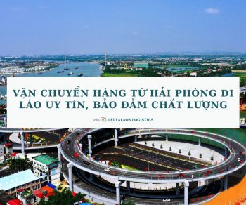 Vận chuyển hàng từ Hải Phòng đi Lào uy tín, bảo đảm chất lượng