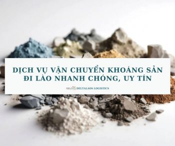 Dịch vụ vận chuyển khoáng sản đi Lào nhanh chóng, uy tín