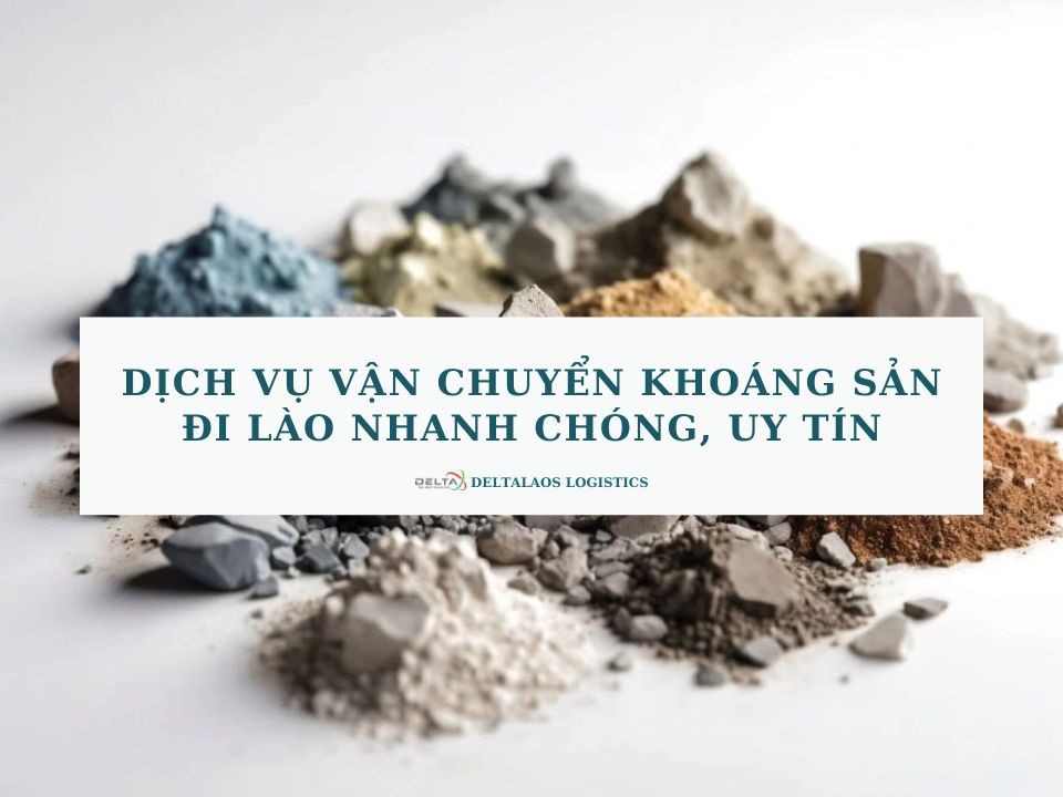 Dịch vụ vận chuyển khoáng sản đi Lào nhanh chóng, uy tín