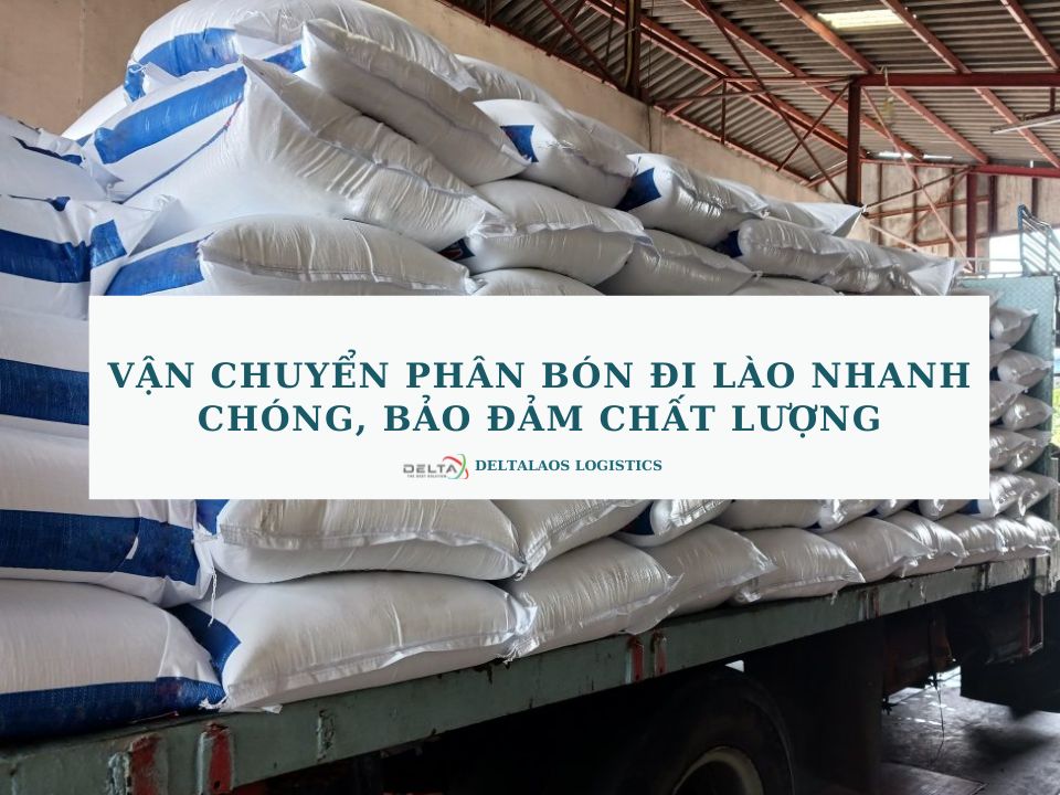 Vận chuyển phân bón đi Lào nhanh chóng, bảo đảm chất lượng